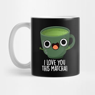 I Love You This Matcha Funny Drink Puns Mug